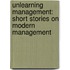 Unlearning Management: Short Stories on Modern Management