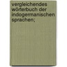Vergleichendes Wörterbuch der Indogermanischen Sprachen; by Fick