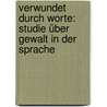 Verwundet durch Worte: Studie über Gewalt in der Sprache door Mathias Haller