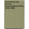 Verzeichnis der Bonner Universitätsschriften, 1818-1885; door Bonn Universität