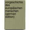 Vorgeschichte Des Europäischen Menschen (German Edition) door Ratzel Friedrich