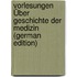 Vorlesungen Über Geschichte Der Medizin (German Edition)