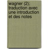 Wagner (2); Traduction Avec Une Introduction Et Des Notes by Richard Wagner