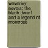 Waverley Novels: the Black Dwarf and a Legend of Montrose