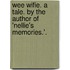 Wee Wifie. A tale. By the Author of 'Nellie's Memories.'.
