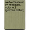 Weltverbesserer Im Mittelalter, Volume 2 (German Edition) door Hausrath Adolf