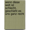 Wenn diese Welt ist schlecht, geschieht es uns ganz recht door Günther Dohmen
