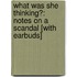 What Was She Thinking?: Notes on a Scandal [With Earbuds]