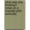 What Was She Thinking?: Notes on a Scandal [With Earbuds] by Zoë Heller