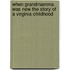 When Grandmamma Was New The Story of a Virginia Childhood