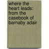 Where the Heart Leads: From the Casebook of Barnaby Adair door Stephanie Laurens