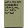 Wild Eelin: Her Escapades, Adventures, and Bitter Sorrows by Black William
