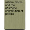 William Morris and the Aesthetic Constitution of Politics door Bradley J. MacDonald