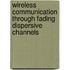 Wireless Communication through Fading Dispersive Channels