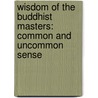 Wisdom Of The Buddhist Masters: Common And Uncommon Sense door Robert Sachs
