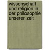 Wissenschaft Und Religion in Der Philosophie Unserer Zeit by Boutroux Emile