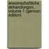 Wissenschaftliche Abhandlungen, Volume 1 (German Edition)