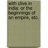 With Clive in India: or the Beginnings of an Empire, etc. door George Alfred Henty