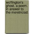 Woffington's Ghost. a Poem. in Answer to the Meretriciad.
