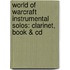 World Of Warcraft Instrumental Solos: Clarinet, Book & Cd