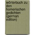Wörterbuch Zu Den Homerischen Gedichten (German Edition)
