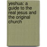 Yeshua: A Guide to the Real Jesus and the Original Church by Ron Moseley