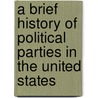 a Brief History of Political Parties in the United States door Josiah Little Pickard