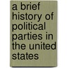 a Brief History of Political Parties in the United States by Josiah Little Pickard