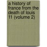 a History of France from the Death of Louis 11 (Volume 2) door John Seargeant Cyprian Bridge