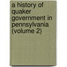 a History of Quaker Government in Pennsylvania (Volume 2) by Isaac Sharpless