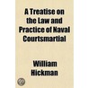 a Treatise on the Law and Practice of Naval Courtsmartial door William Hickman
