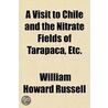 a Visit to Chile and the Nitrate Fields of Tarapaca, Etc. door Sir William Howard Russell