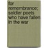 for Remembrance; Soldier Poets Who Have Fallen in the War
