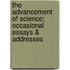 the Advancement of Science; Occasional Essays & Addresses