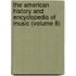 the American History and Encyclopedia of Music (Volume 8)