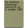 the American Missionary - Volume 54, No. 3, October, 1900 by General Books