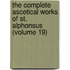 the Complete Ascetical Works of St. Alphonsus (Volume 19)