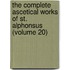 the Complete Ascetical Works of St. Alphonsus (Volume 20)
