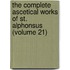 the Complete Ascetical Works of St. Alphonsus (Volume 21)