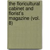 the Floricultural Cabinet and Florist's Magazine (Vol. 8) door General Books
