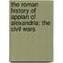 the Roman History of Appian of Alexandria: the Civil Wars