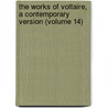 the Works of Voltaire, a Contemporary Version (Volume 14) door Voltaire