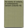 the Works of Voltaire, a Contemporary Version (Volume 16) by Voltaire