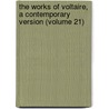 the Works of Voltaire, a Contemporary Version (Volume 21) by Voltaire
