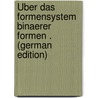 Über Das Formensystem Binaerer Formen . (German Edition) by Gordan Paul