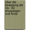 Über die bewegung der Iris : für Physiologen und Ärzte door Ea Budge