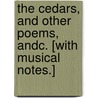 The Cedars, and other poems, andc. [With musical notes.] by William Henderson