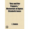 Una and Her Paupers;  Memorials of Agnes Elizabeth Jones door J. Jones