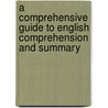 A Comprehensive Guide to English Comprehension and Summary door Philip Arthur H. Gborsong