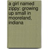 A Girl Named Zippy: Growing Up Small In Mooreland, Indiana by Haven Kimmel